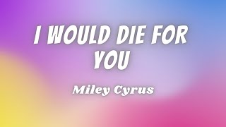 Miley Cyrus  - I would die for you   (lirics)