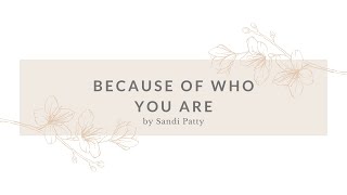 Because of Who You are - by Sandi Patty