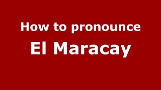 How to pronounce El Maracay