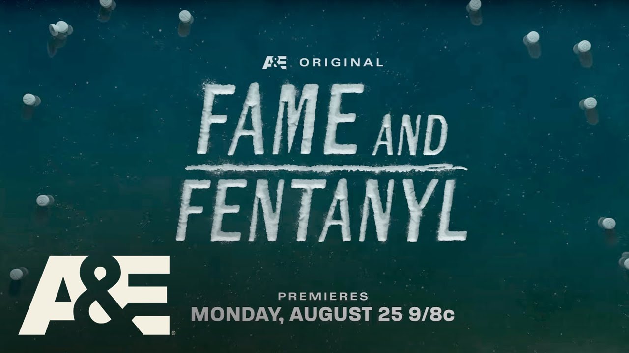 New Documentary Special "Fame and Fentanyl" premieres Monday, August 25 at 9pm ET/PT on A&E
