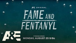 New Documentary Special "Fame and Fentanyl" premieres Monday, August 25 at 9pm ET/PT on A&E