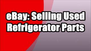 eBay : Selling Used Refrigerator Parts For Big Profits