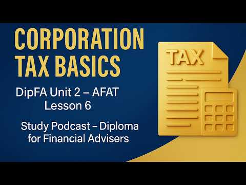 DipFA (Unit 2) AFAT Lesson 6 - Corporation Tax Explained for Financial Advisers!