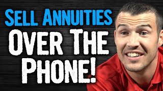 How To Sell Annuities Over The Phone!