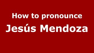 How to pronounce Jes&uacute;s Mendoza