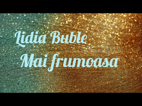 Lidia Buble -Mai frumoasa (Laura Stoica) (lyrics)
