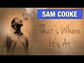 Sam Cooke - That’s Where It’s At