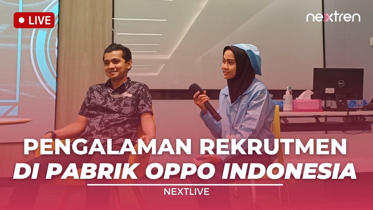 Pengalaman Rekrutmen di Pabrik OPPO | NextLive