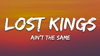 Lost Kings - Ain't The Same (Lyrics) ft. CXLOE Lost Kings - Ain't The Same (Lyrics) ft. CXLOE