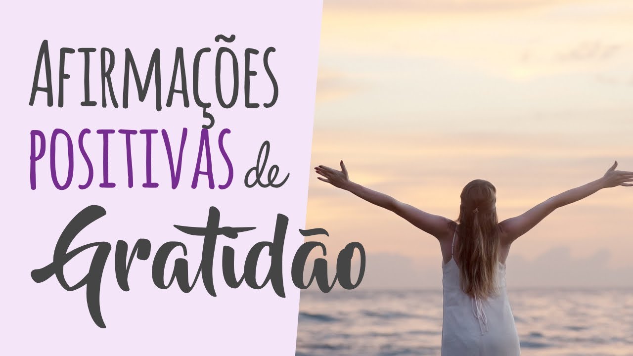 Afirmações positivas de GRATIDÃO - Tenha uma vida mais feliz e positiva