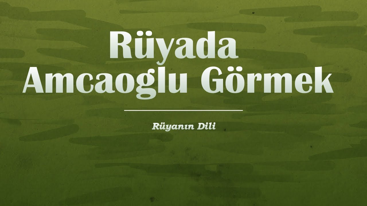 Rüyada Amcaoglu Görmek
