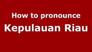 How to pronounce Kepulauan Riau