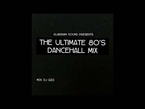 THE ULTIMATE 80'S DANCEHALL MIX - {DJ GIO GUARDIAN} - DANCEHALL