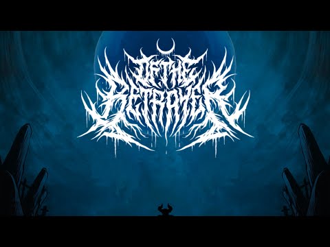 OF THE BETRAYER- Welcome to Annihilation
