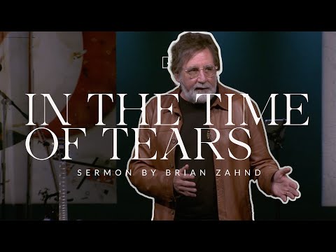 In the Time of Tears || Pastor Brian Zahnd