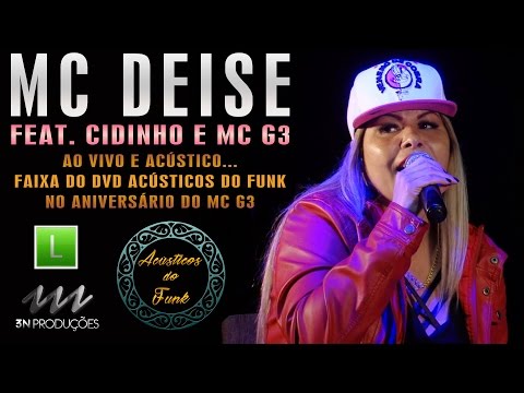 MC DEISE - Feat. Cidinho e MC G3 (Ao vivo no Acústicos do Funk) Classificação Livre