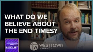 What do we believe about the End Times?