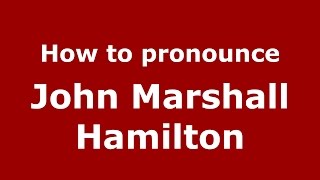 How to pronounce John Marshall Hamilton