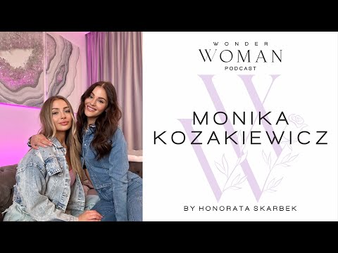 Monika Kozakiewicz: "Poznałam siebie i już wiem, gdzie jest moja wartość" Wonder Woman Podcast
