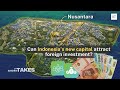Can Indonesia’s new capital city Nusantara attract foreign investments?