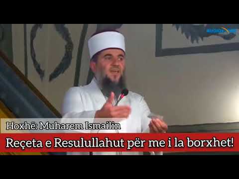 Reçeta e Resulullahit për me i la borxhet! - Hoxhë Muharem Ismaili
