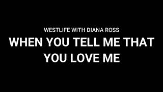 WHEN YOU TELL ME THAT YOU LOVE ME - WESTLIFE WITH DIANA ROSS (LYRICS)