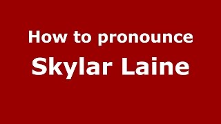 How to pronounce Skylar Laine