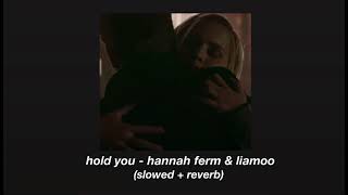 hold you - hannah ferm &amp; liamoo (slowed + reverb)