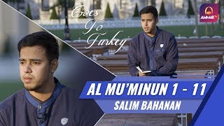 Download lagu Goes To Turkey || Surat Al Mu'Minun 1 - 11 || Salim Bahanan mp3 Download lagu Goes To Turkey || Surat Al Mu'Minun 1 - 11 || Salim Bahanan mp3