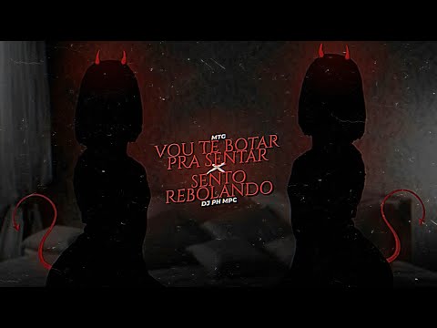 MTG - VOU TE BOTAR PRA SENTAR x SENTO REBOLANDO ( DJ PH MPC )