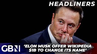 'Elon Musk offer Wikipedia $1bn to make a very explicit change to its name' | Daily Star