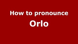 How to pronounce Orlo