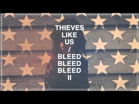 Thieves Like Us - Bleed Bleed Bleed II
