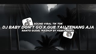 Download lagu Dj Baby Don't Go X Gue Tau Tenang Aja X Mashup Ranto Gudel || Bootleg Febry Remix Viral Tik tok 2K24 mp3