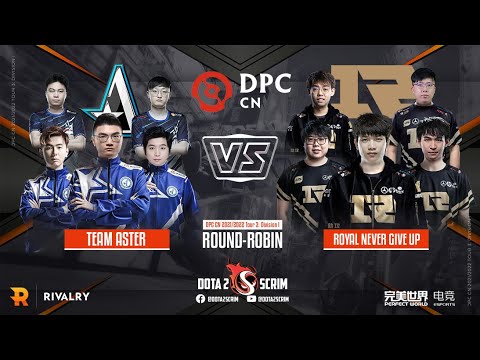 Team Aster vs Royal Never Give Up - DPC CN 2021/22 Tour 3: Division I - Round-Robin - BO3
