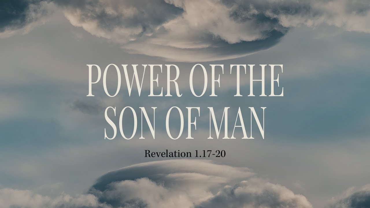 The Power of the Son of Man (Revelation 1.17-20)