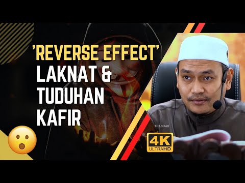 'Reverse Effect' Laknat & Tuduhan Kafir 