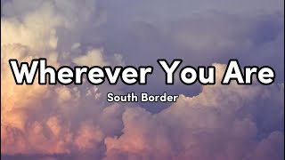 Wherever You Are - South Border