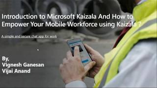 Introduction to Microsoft Kaizala And How to Empower Your Mobile Workforce using Kaizala ?