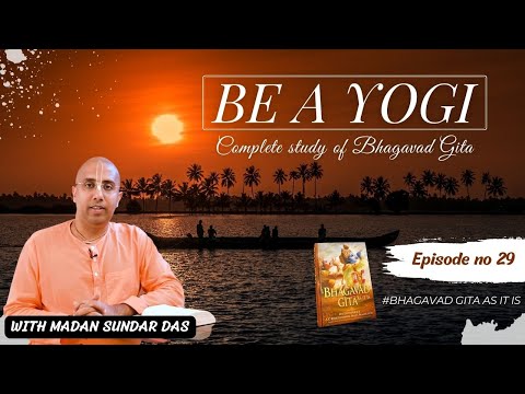 Ep. 36 | BG 7.1 - 7.4 | BE A YOGI | Madan Sundar Das