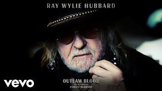 Ray Wylie Hubbard - Outlaw Blood (Audio) ft. Ashley McBryde