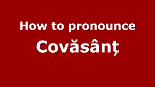 How to pronounce Covăsânț
