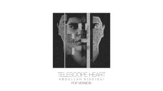 Abdullah Siddiqui - Telescope Heart (Pop Version) [Official Audio]