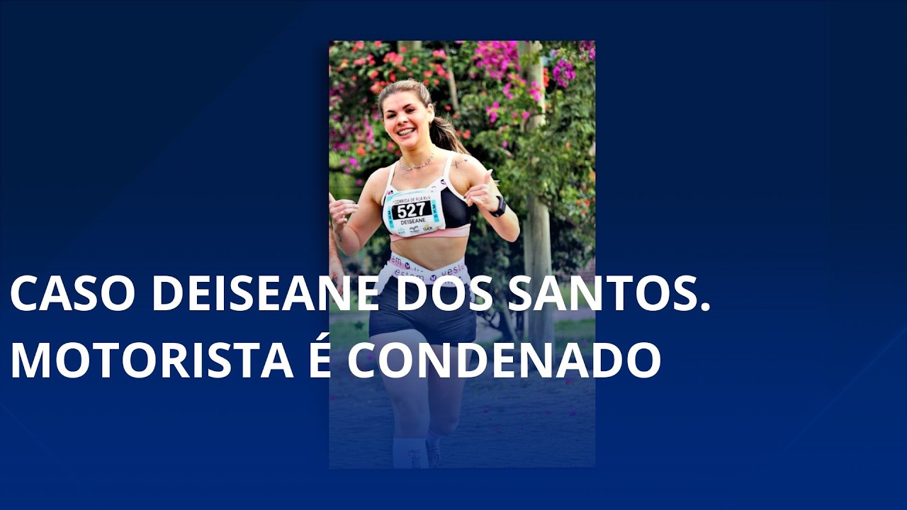 Caso Deiseane dos Santos. Motorista é condenado a cinco anos em regime semiaberto