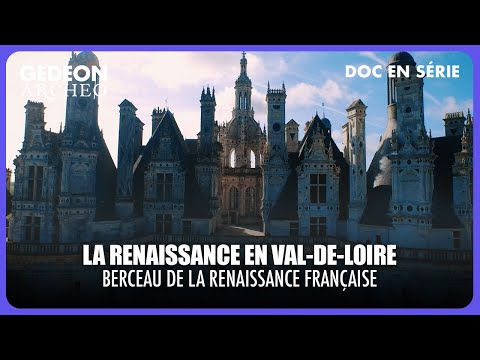 La Renaissance : Châteaux et fastes des rois de France | DOC EN SÉRIE – LES SENTIERS DE L’HISTOIRE