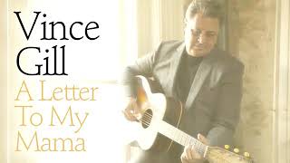 Vince Gill   A Letter To My Mama