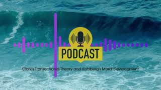 Episode 4 (Podcast): Clark's Transactional Theory and Kohlberg's Moral Development