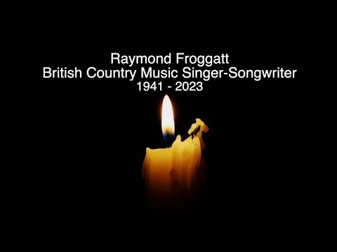 RAYMOND FROGGATT - RIP - TRIBUTE TO THE BRITISH SINGER-SONGWRITER WHO HAS DIED AGED 81