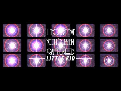 Little Kid - I Thought That You'd Been Raptured (Official)