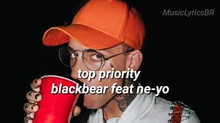 top priority -blackbear (feat ne-yo) [legendado]